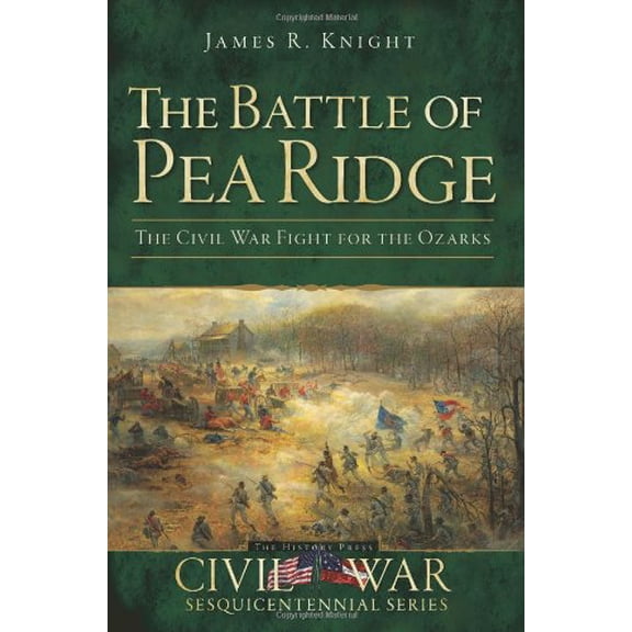 Pre-Owned The Battle of Pea Ridge: The Civil War Fight for the Ozarks (Paperback) 1609494474 9781609494476