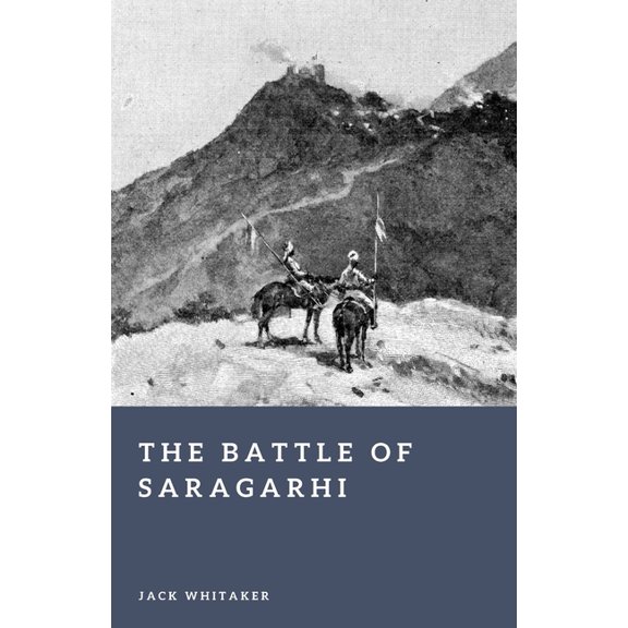 Forgotten Battles The Battle of Saragarhi (1897): The Last Stand of Twenty-One Sikhs Against Overwhelming Odds, (Paperback)