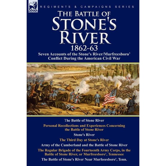 The Battle of Stone's River,1862-3: Seven Accounts of the Stone's River/Murfreesboro Conflict During the American Civil War