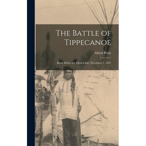 The Battle of Tippecanoe : Read Before the Filson Club, November 1, 1897 (Hardcover)