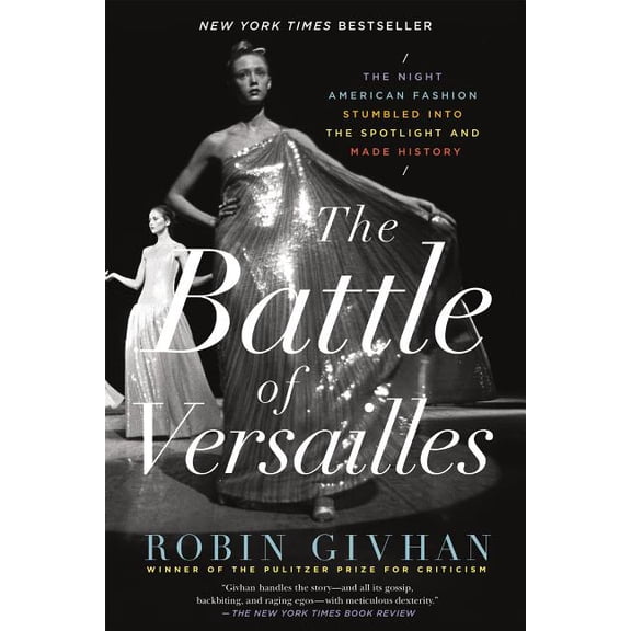 The Battle of Versailles : The Night American Fashion Stumbled into the Spotlight and Made History (Paperback)