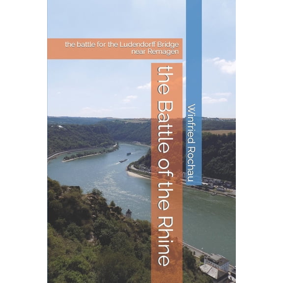 The Battle of the Rhine: the battle for the Ludendorff Bridge near Remagen, (Paperback)