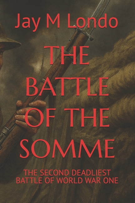 The Battle of the Somme: The Second Deadliest Battle of World War One, (Paperback)
