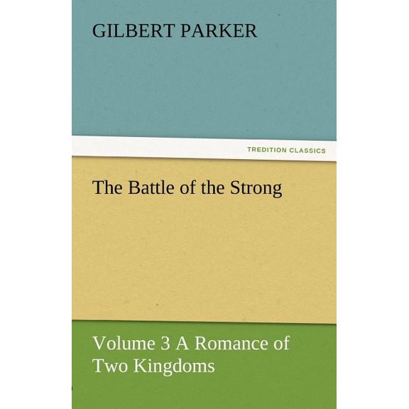 The Battle of the Strong - Volume 3 a Romance of Two Kingdoms (Paperback)