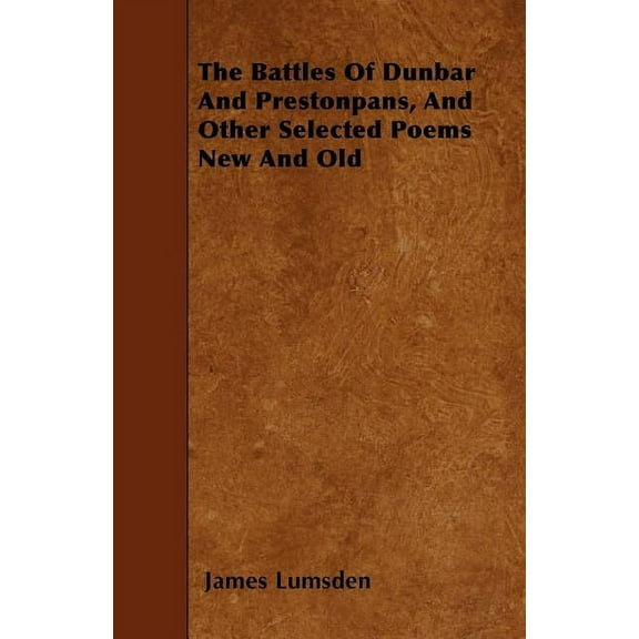 The Battles Of Dunbar And Prestonpans, And Other Selected Poems New And Old (Paperback)