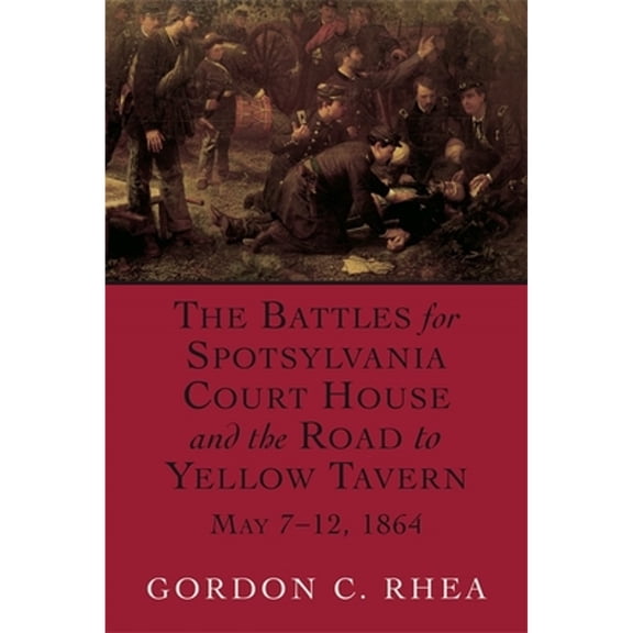 Pre-Owned Battles for Spotsylvania Court House and the Road to Yellow Tavern, May 7-12, 1864 (Paperback) 0807130672 9780807130674