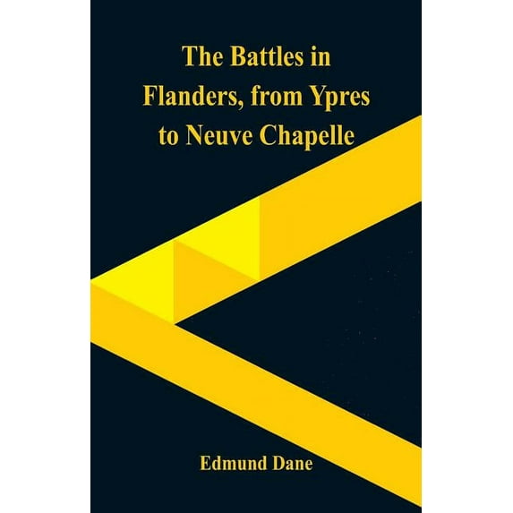 The Battles in Flanders,: from Ypres to Neuve Chapelle, (Paperback)
