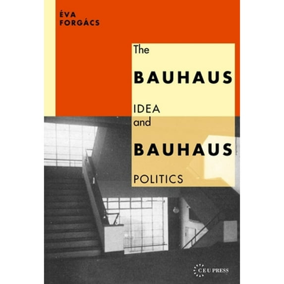 Pre-Owned The Bauhaus Idea and Bauhaus Politics (Central European University Press Book) Paperback - USED