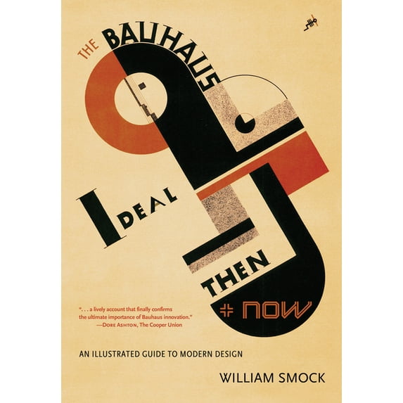 The Bauhaus Ideal Then & Now: An Illustrated Guide to Modern Design, (Paperback)