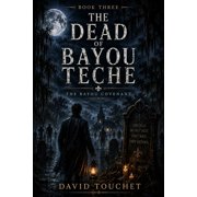 The Bayou Covenant The Dead of Bayou Teche book 3, Book 3, Paperback