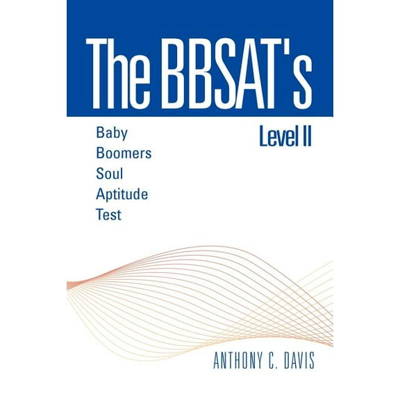 The Bbsat's Level II: Baby Boomers Soul Aptitude Test: Baby Boomers Soul Aptitude Test, (Paperback)
