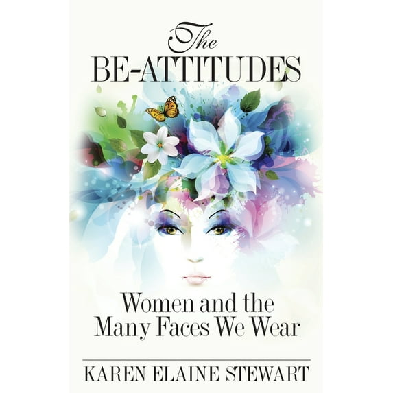 The Be-Attitudes : Women and the Many Faces We Wear