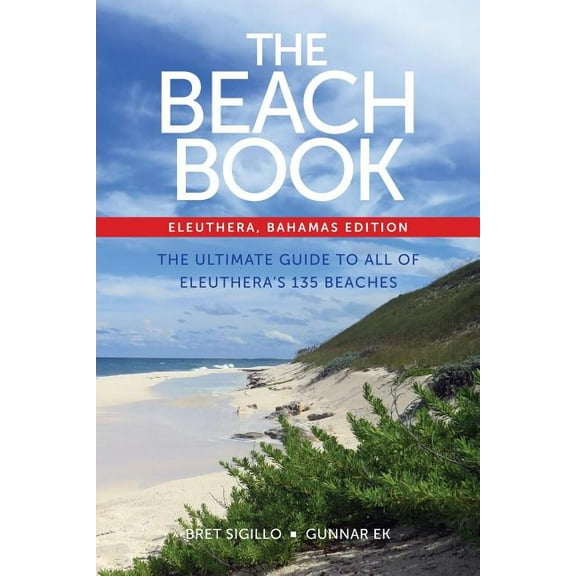 The Beach Book, Eleuthera, Bahamas Edition: The Ultimate Guide to All of Eleuthera's 135 Beaches, (Paperback)