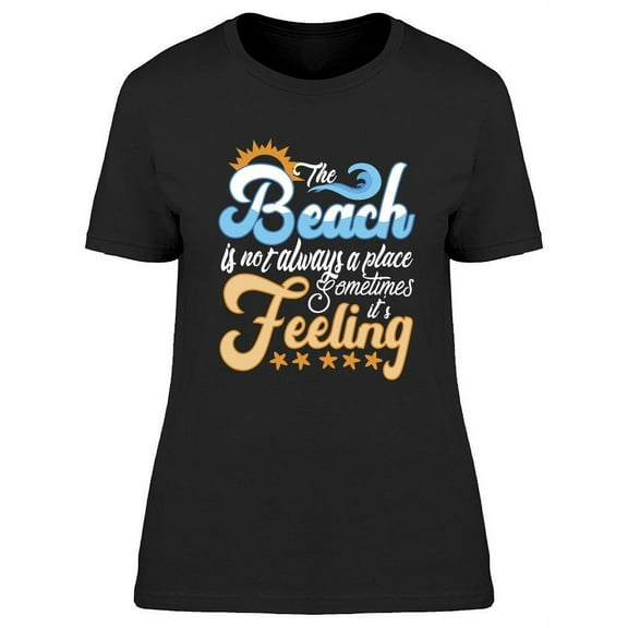 The Beach Is A Feeling T-Shirt Women -Image by Shutterstock, Female Medium