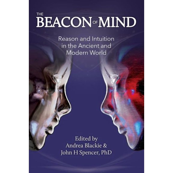 The Beacon of Mind: Reason and Intuition in the Ancient and Modern World, (Paperback)