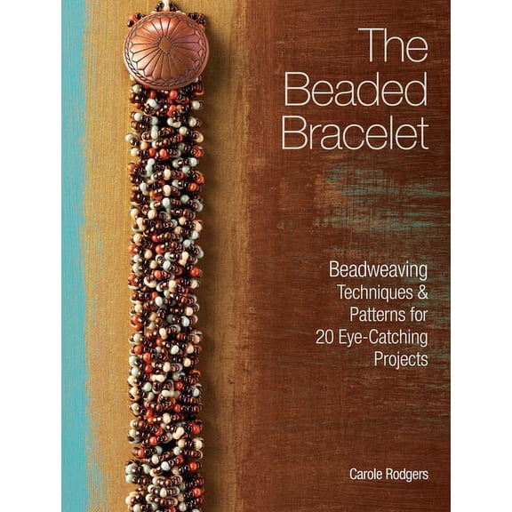 Pre-Owned The Beaded Bracelet : Beadweaving Techniques & Patterns for 20 Eye-Catching Projects (Paperback)