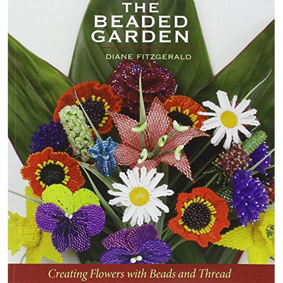 Pre-Owned The Beaded Garden : Creating Flowers with Beads and Thread (Paperback)
