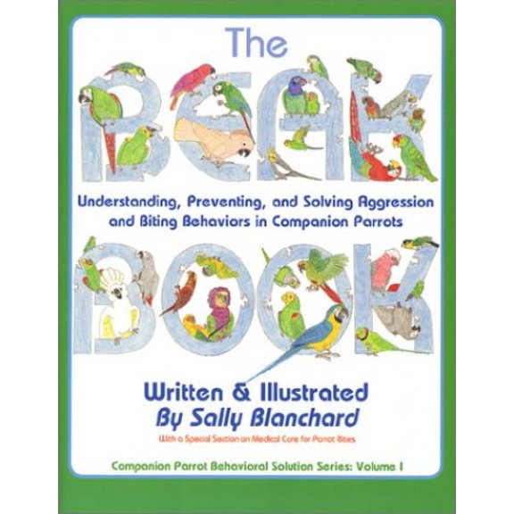 Pre-Owned The Beak Book: Understanding, Preventing, and Solving Aggression and Biting Behaviors in Companion Parrots (Paperback) 0967129818 9780967129815