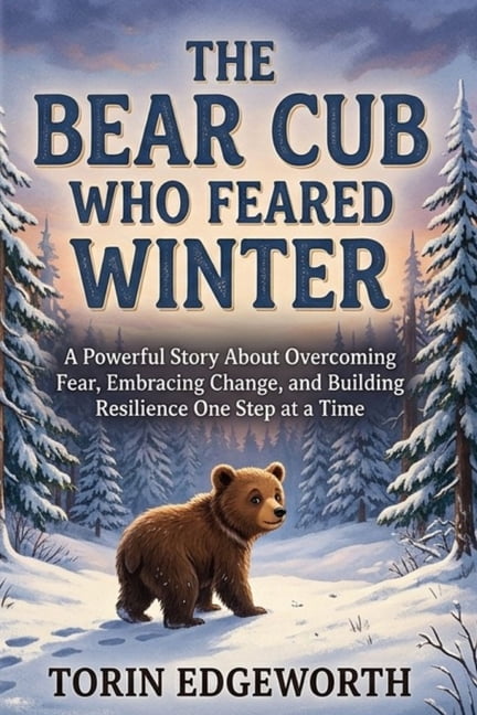 The Bear Cub Who Feared Winter: A Powerful Story About Overcoming Fear, Embracing Change, and Building Resilience One St, (Paperback)