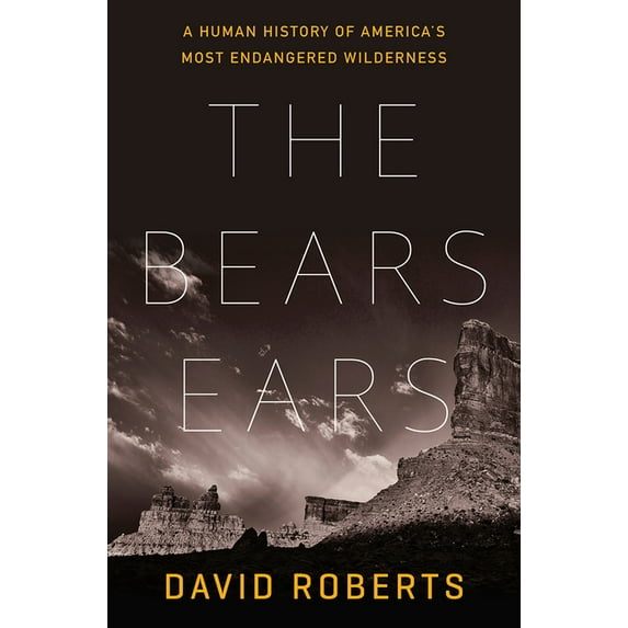 The Bears Ears: A Human History of America's Most Endangered Wilderness, (Hardcover)