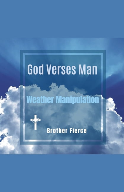 The Beast System God Verses Man. Weather Manipulation, (Paperback)