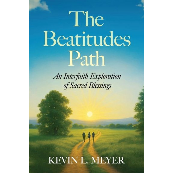 The Beatitudes Path: An Interfaith Exploration of Sacred Blessings, (Paperback)