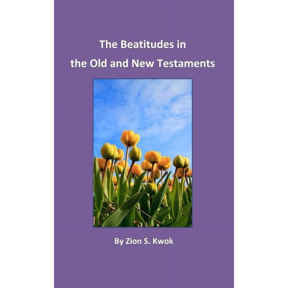 The Beatitudes in the Old and New Testaments, (Paperback)