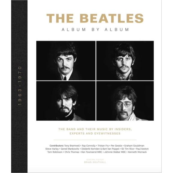 The Beatles: Album by Album: The Band and Their Music by Insiders, Experts & Eyewitnesses