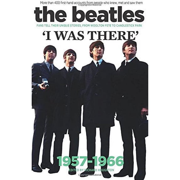 Pre-Owned The Beatles: I Was There: More Than 400 First-Hand Accounts from People Who Knew, Met and Saw Them (Paperback) 190595994X 9781905959945