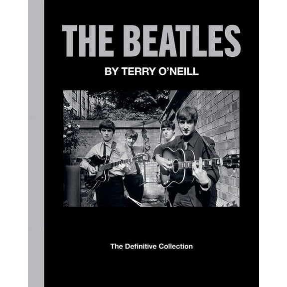 The Beatles by Terry O'Neill : The Definitive Collection (Hardcover)