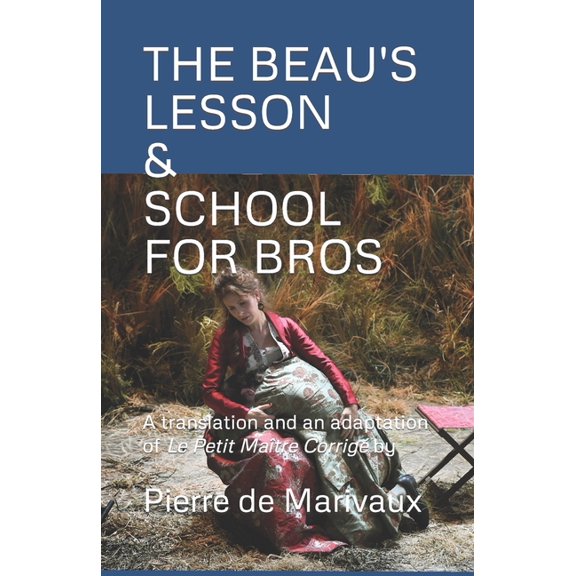 The Beau's Lesson / School for Bros: A translation and an adaptation of Le Petit Matre Corrig, (Paperback)