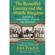 JOHN POMFRET The Beautiful Country and the Middle Kingdom : America and China, 1776 to the Present (Paperback)