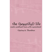 the beautiful life words composed from a life surrendered Paperback 1541293061 9781541293069 Clarissa Ann Thompson
