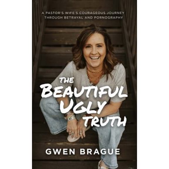 Pre-Owned The Beautiful Ugly Truth: A Pastor's Wife's Courageous Journey Through Betrayal and Pornography (Paperback) 195099547X 9781950995479