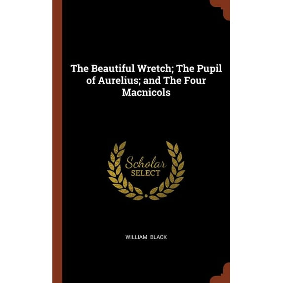 The Beautiful Wretch; The Pupil of Aurelius; and The Four Macnicols (Hardcover)