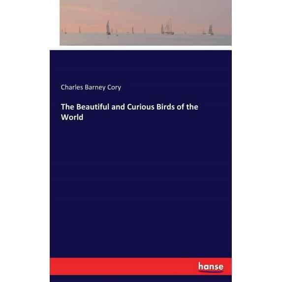 The Beautiful and Curious Birds of the World, (Paperback)
