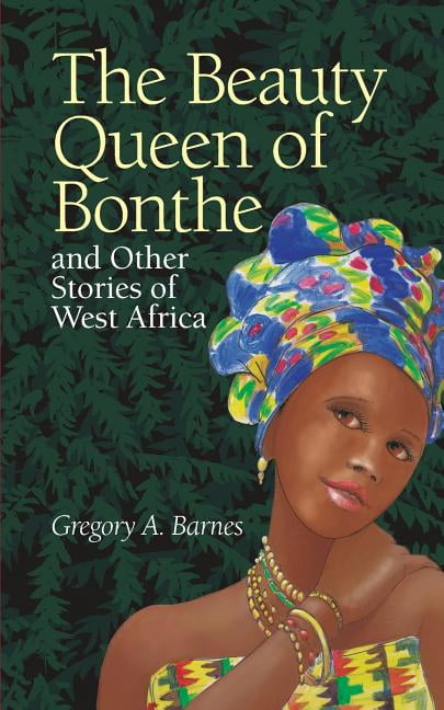 The Beauty Queen of Bonthe and Other Stories of West Africa (Paperback) by Gregory a Barnes