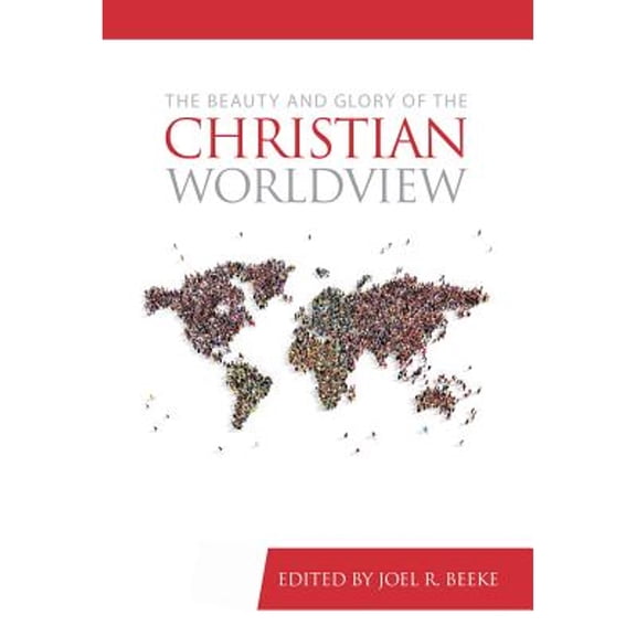 Pre-Owned The Beauty and Glory of the Christian Worldview (Hardcover) 1601785526 9781601785527