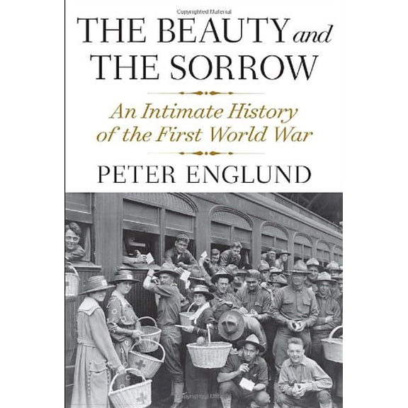 Pre-Owned The Beauty and the Sorrow: An Intimate History of the First World War (Hardcover) 030759386X 9780307593863
