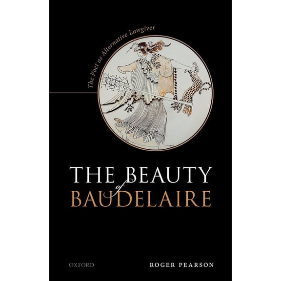 Beauty of Baudelaire: The Poet as Alternative Lawgiver, (Hardcover)