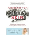 thumbnail image 1 of The Beauty of Dirty Skin : The Surprising Science of Looking and Feeling Radiant from the Inside Out (CD-Audio), 1 of 1