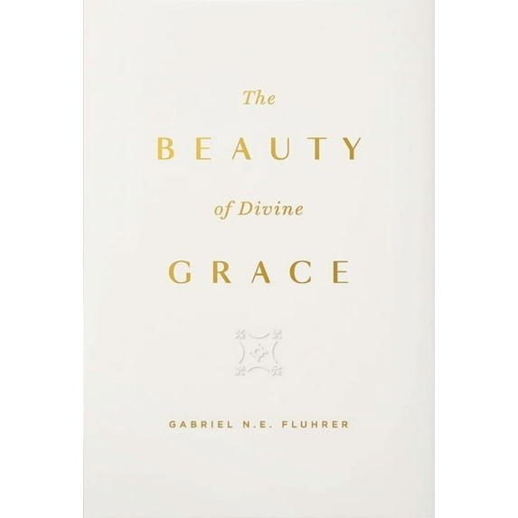 The Beauty of Divine Grace (Hardcover)