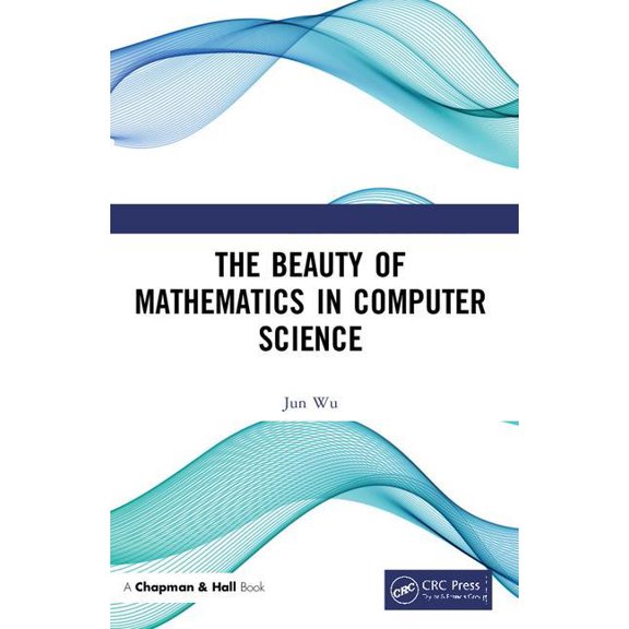 The Beauty of Mathematics in Computer Science, (Paperback)