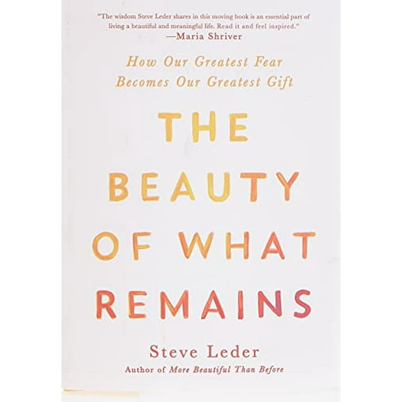 Pre-Owned The Beauty of What Remains: How Our Greatest Fear Becomes Our Greatest Gift (Hardcover) 0593187555 9780593187555