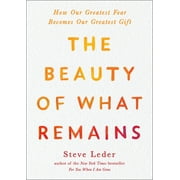 The Beauty of What Remains How Our Greatest Fear Be Our Greatest Gift, Paperback