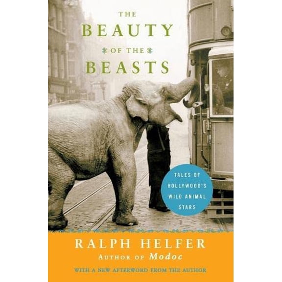 Pre-Owned The Beauty of the Beasts: Tales of Hollywood's Wild Animal Stars (Paperback) 0061136786 9780061136788