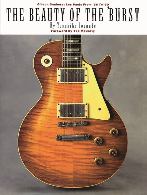 The Beauty of the 'Burst: Gibson Sunburst Les Pauls from '58 to '60, (Paperback)