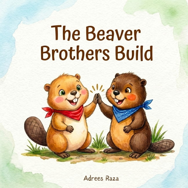 The Beaver Brothers Build: An Animal Adventure Storybook for Kids About Problem Solving and Working Together, (Paperback)