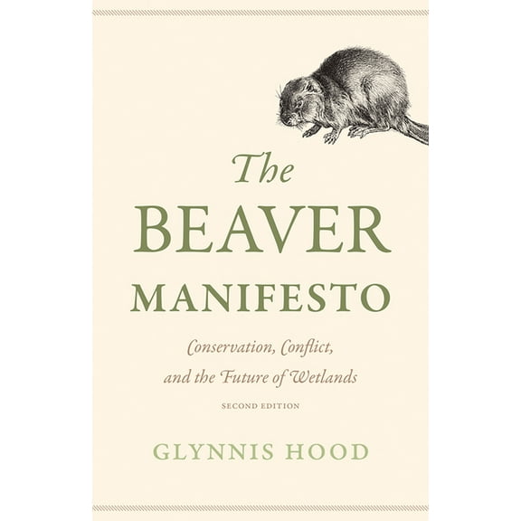 The Beaver Manifesto: Conservation, Conflict, and the Future of Wetlands, (Paperback)