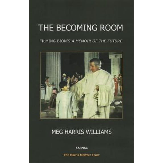 Pre-Owned The Becoming Room: Filming Bion's 'A Memoir of the Future' (Paperback 9781782203841) by Meg Harris Williams